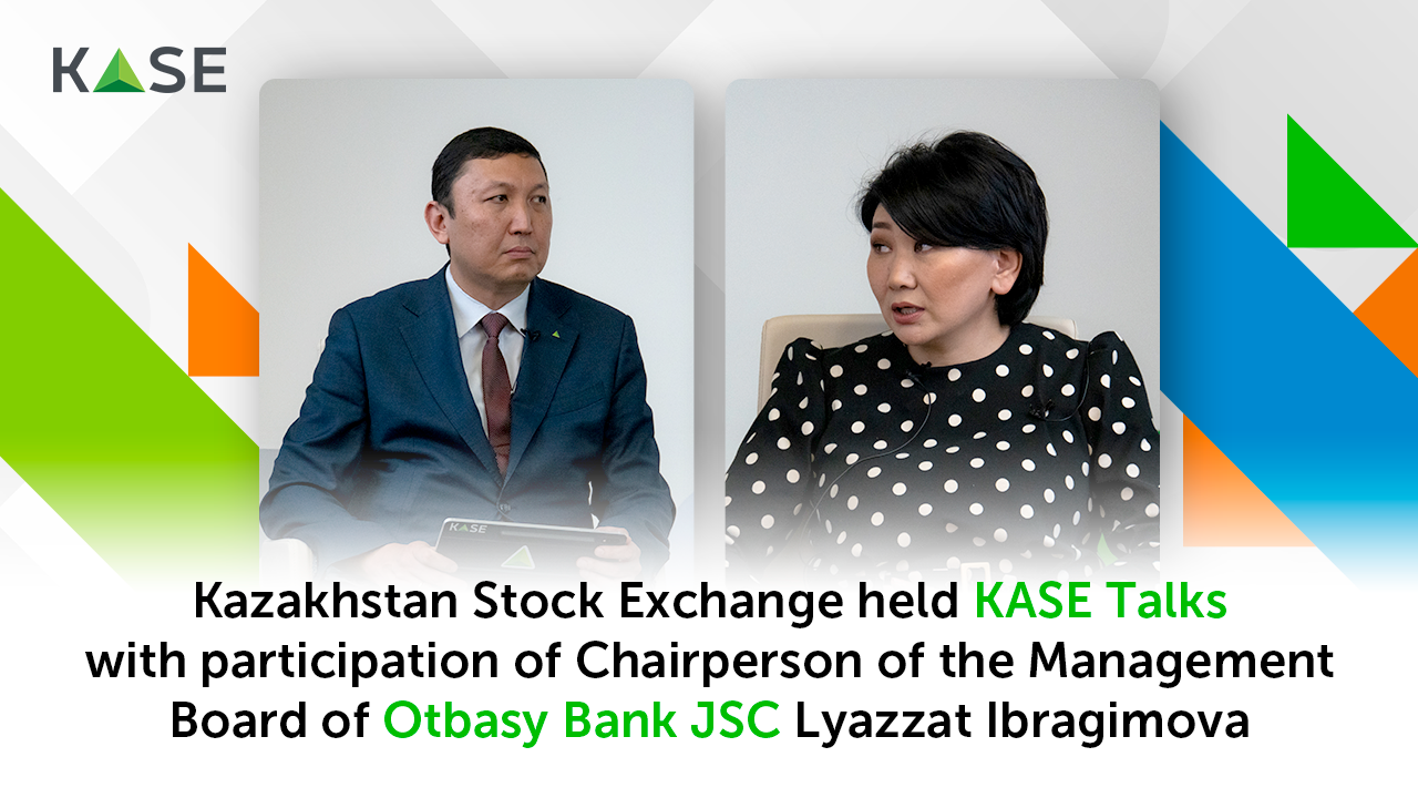 Kazakhstan Stock Exchange held KASE Talks with participation of Chairperson of the Management Board of Otbasy Bank JSC Lyazzat Ibragimova.